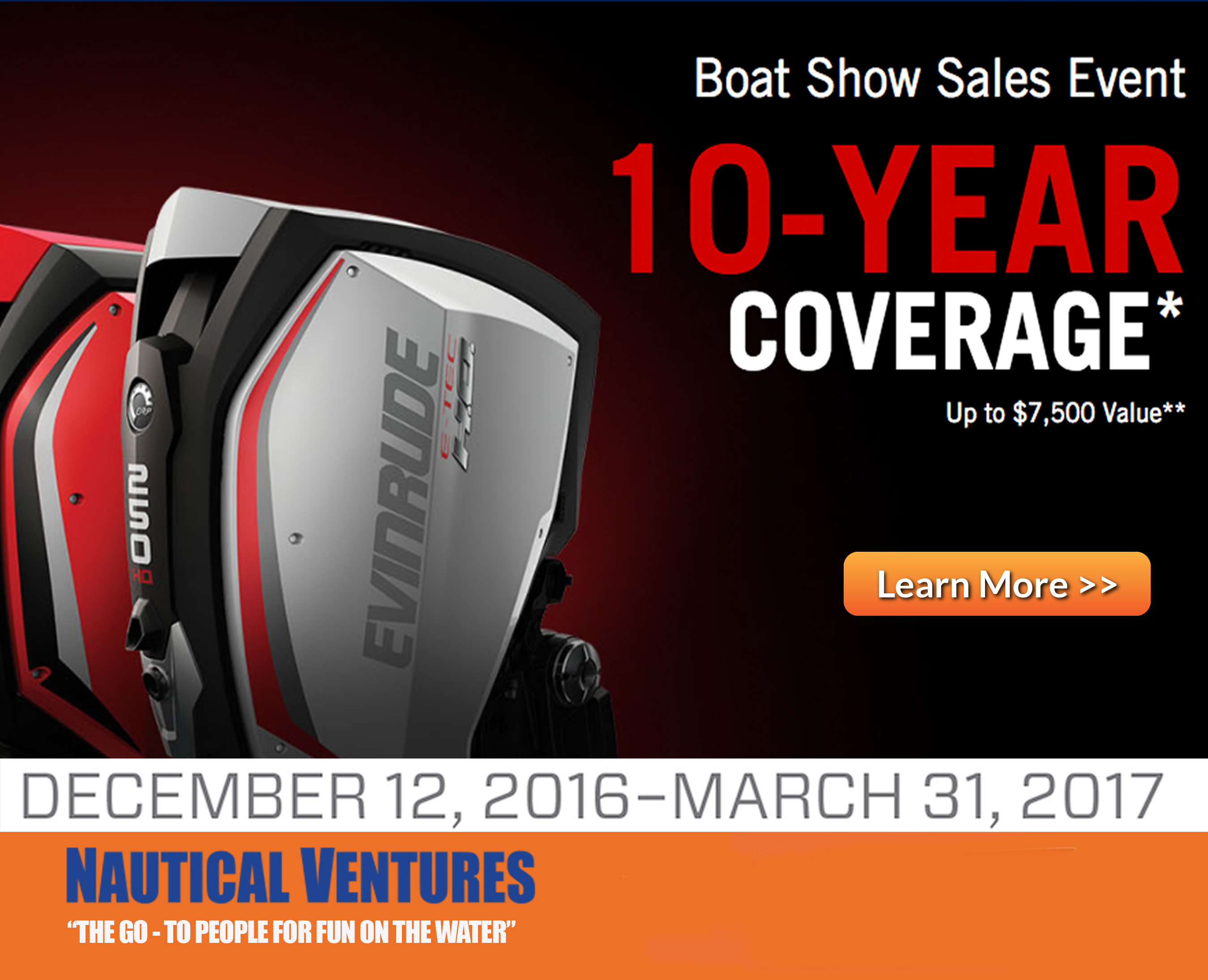 Evinrude Boat Show Sales Event  10-YEAR   COVERAGE*    Up to $7,500 Value**